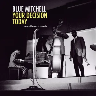 Your Decision Today by Blue Mitchell