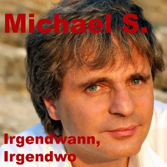 Irgendwann, Irgendwo by Michael S.