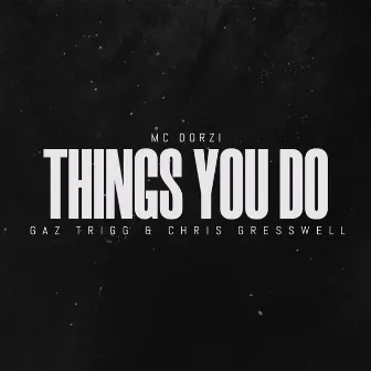 THINGS YOU DO by Gaz Trigg