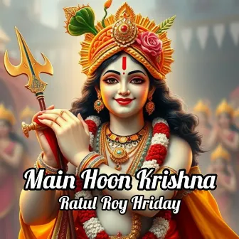 Main Hoon Krishna by Ratul Roy Hriday