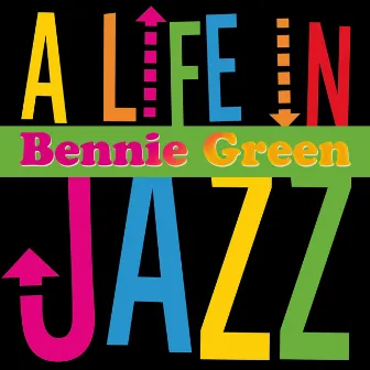 A Life in Jazz - Bennie Green by Bennie Green