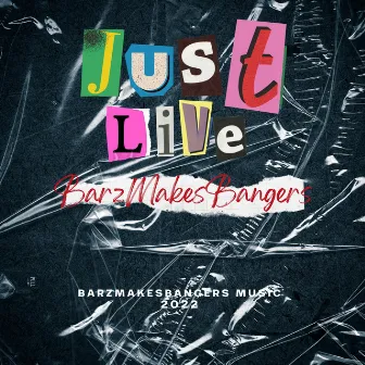 Just Live by BarzMakesBangers