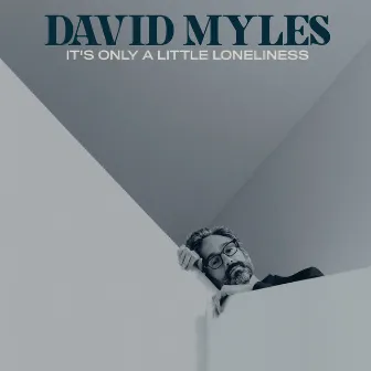 It's Only a Little Loneliness by David Myles