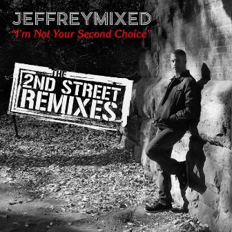 I'm Not Your Second Choice (The 2nd Street Remixes) by Jeffreymixed