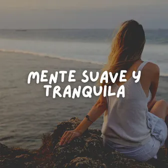 Mente Suave Y Tranquila by Musica de Relajacion Espace