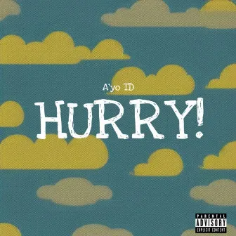 Hurry! by A'yo TD