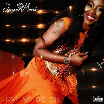 Love No Go Die by Jaye Moni