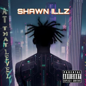 AT THAT LEVEL by Shawn Illz