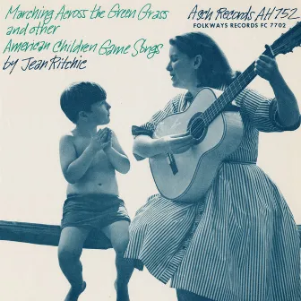 Marching Across The Green Grass and Other American Children's Game Songs by Jean Ritchie