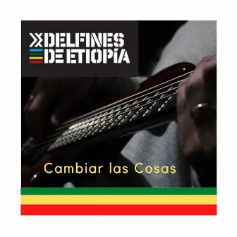 Cambiar las Cosas by Delfines de Etiopia