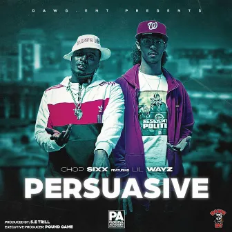 Persuasive by Chop Sixx