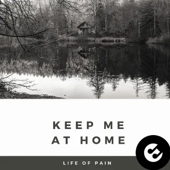 Life of Pain - Keep Me At Home by Alpha