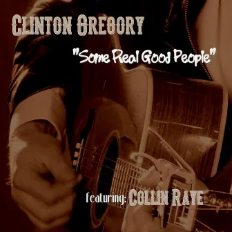 Some Real Good People (feat. Collin Raye) by Clinton Gregory