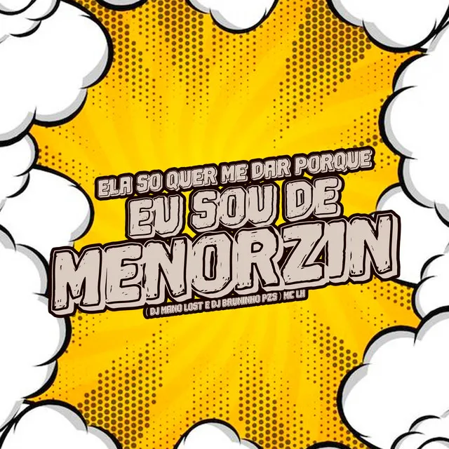 Ela Só Quer Me Dar Porque Eu Sou de Menorzin