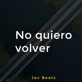 No quiero volver by Jec Beats