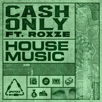 House Music by Cash Only