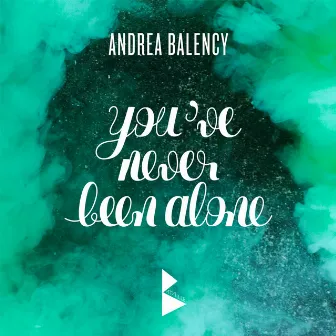 You've Never Been Alone (Radio Edit) - Single by Andrea Balency