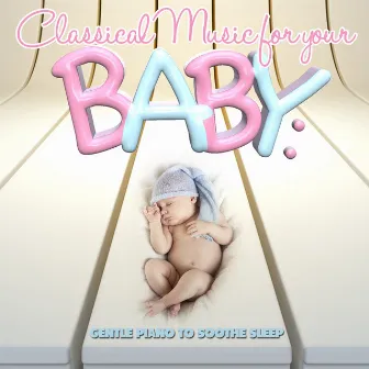 Classical Music for Your Baby: Gentle Piano to Soothe Sleep by Michael Ponti