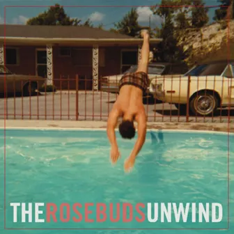 Unwind by The Rosebuds