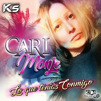 Lo Que Tenias Conmigo by Cari Monje