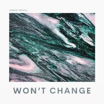 Won't Change by Jamari Mikell