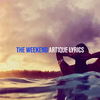 The Weekend by Artique Lyrics