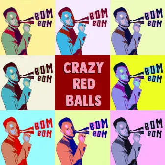 Bom Bom by Crazy Red Balls