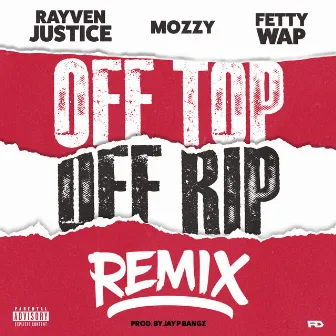 Off Top Off Rip (Remix) [feat. Mozzy & Fetty Wap] by Rayven Justice