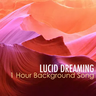 Lucid Dreaming - Deep Sleep Music for Serenity and Harmony, 1 Hour Background Song by Lucid Dreaming World