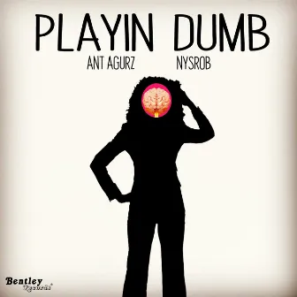 Playin' Dumb by Ant Agurz