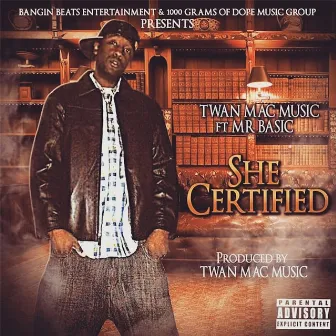 She Certified (feat. Mr Basic) by Twan Mac Music