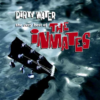 Dirty Water: The Very Best Of The Inmates by The Inmates