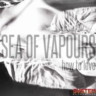 How To Love by Sea Of Vapours