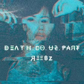 Death Do Us Part by REEBZ