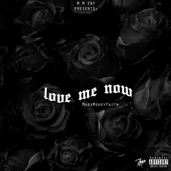 Love Me Now by MassmoneyFaith