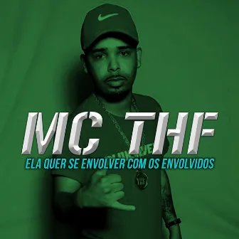 Ela Quer Se Envolver Com os Envolvidos by Mc Thf