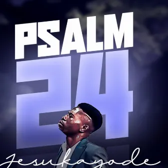 Psalm 24 by Jesukayode