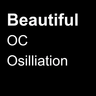 Beautiful by OC Osilliation