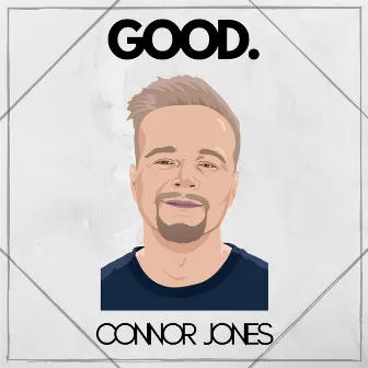 GOOD. by Connor Jones