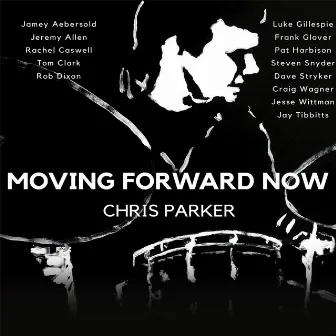 Moving Forward Now by Chris Parker