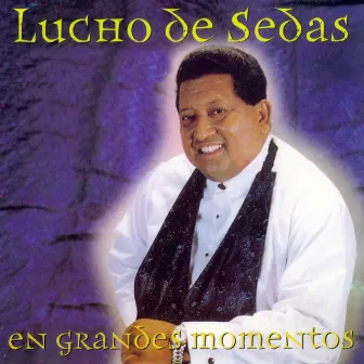 En Grandes Momentos by Lucho De Sedas