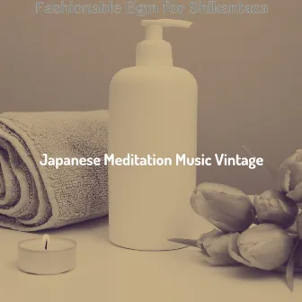 Fashionable Bgm for Shikantaza by Japanese Meditation Music Vintage