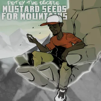 Mustard Seeds for Mountains by Petey The Disciple