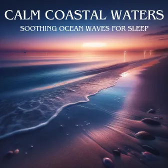 Calm Coastal Waters: Soothing Ocean Waves for Sleep, Relaxation, Inner Peace and Tranquility by 