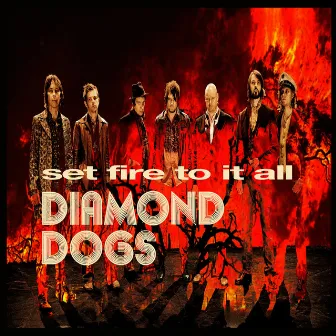 Set Fire to It All by Diamond Dogs