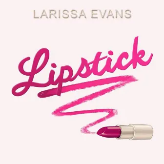 Lipstick (Original Single) by Larissa Evans