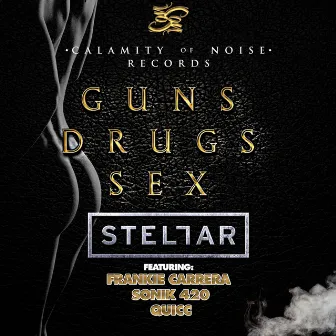 Guns Drugs Sex (feat. Frankie Carrera, Sonik 420, & Quicc) - Single by Stellar