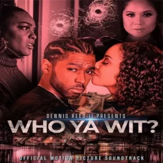 Dennis Reed II Presents Who Ya Wit? (Official Motion Picture Soundtrack) by DRII Productions