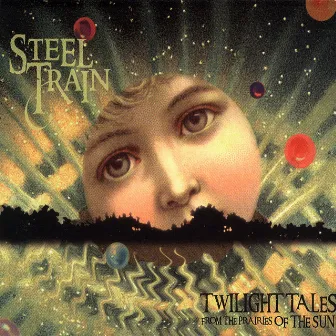 Twilight Tales From The Prairies Of The Sun by Steel Train