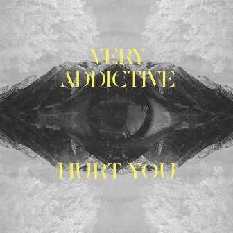 Hurt You by Very Addictive